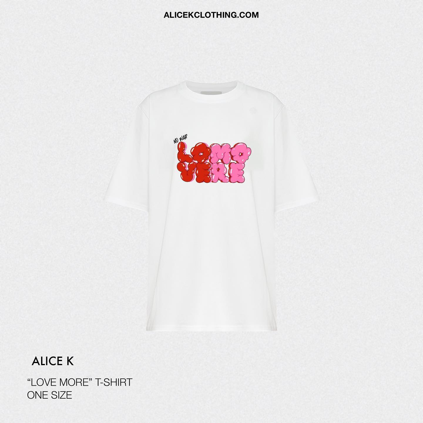 Photo by ALICE.K clothing on July 17, 2022. May be an image of text that says 'ALICEKCLOTHING.COM ND_WAR ALICE K "LOVE MORE" T-SHIRT ONE SIZE'.