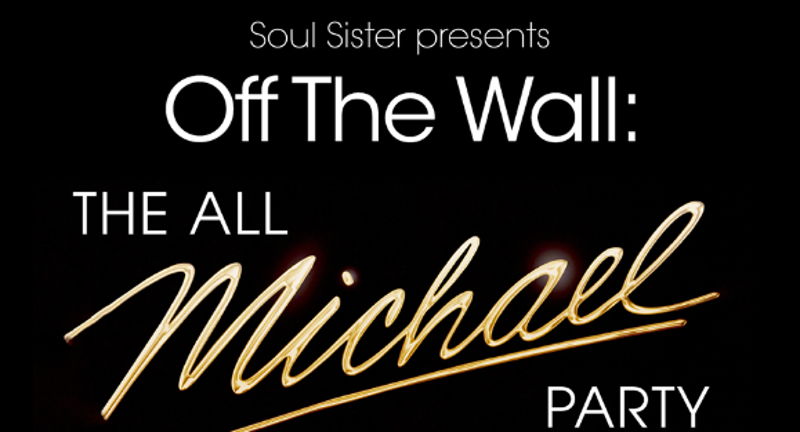 Soul Sister Presents Off The Wall: The All Michael Party