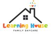 Learning House Family Daycare By: Ms. Heather 