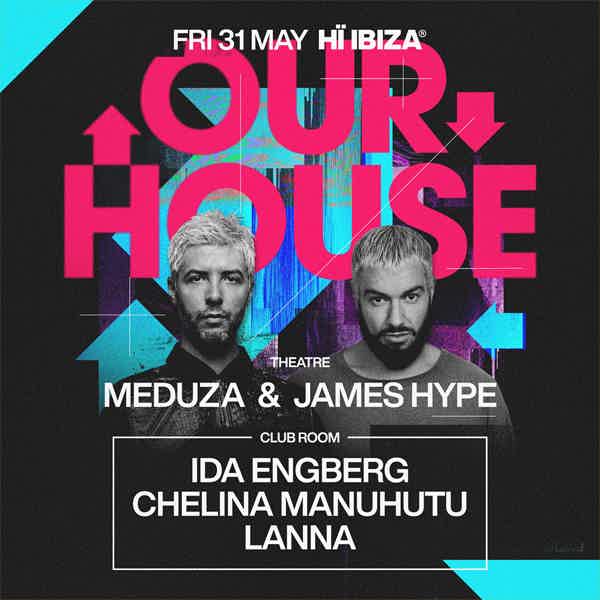 HÏ IBIZA party MEDUZA & James Hype Present Our House tickets and info, party calendar Hï Ibiza club ibiza