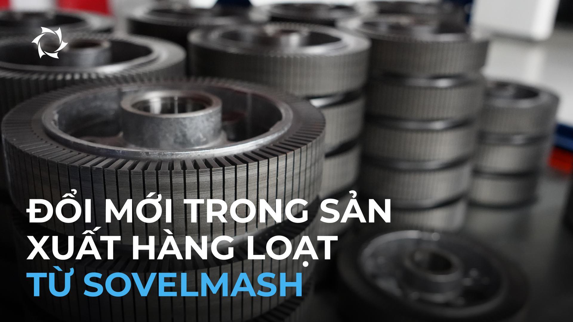 Sovelmash nâng cao chất lượng sản xuất và chất lượng thành phẩm