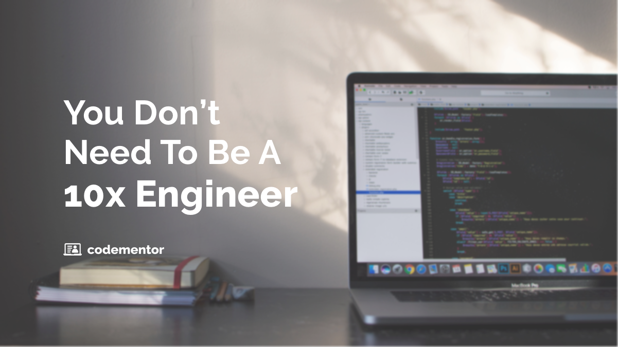 Why You Don't Need to be a 10x Engineer