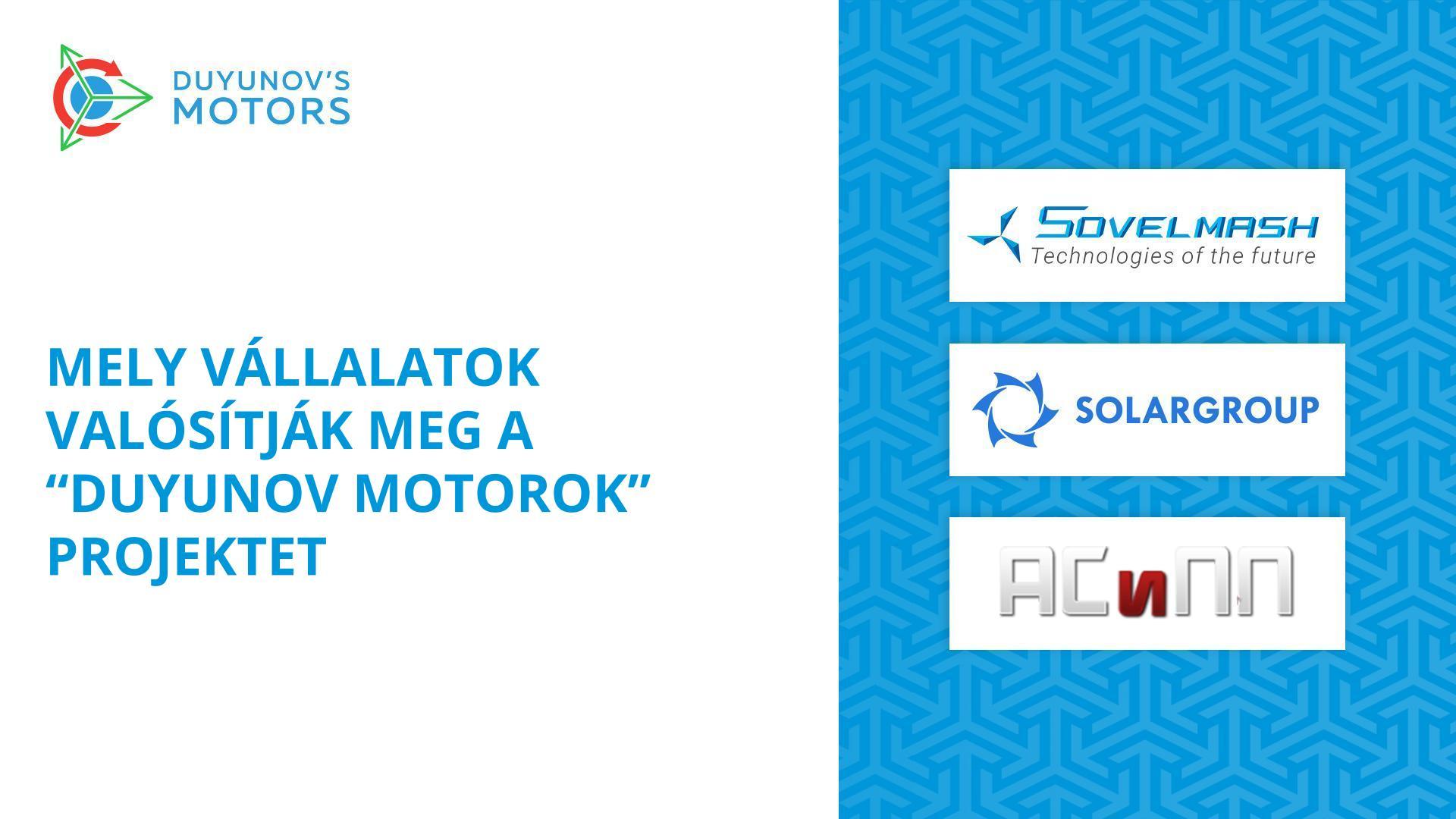 Mely vállalatok valósítják meg a „Duyunov Motorok" projektet?