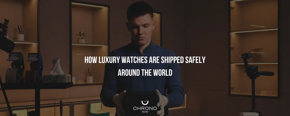 How Luxury Watches Are Shipped Safely Around the World | Chrono 10:10