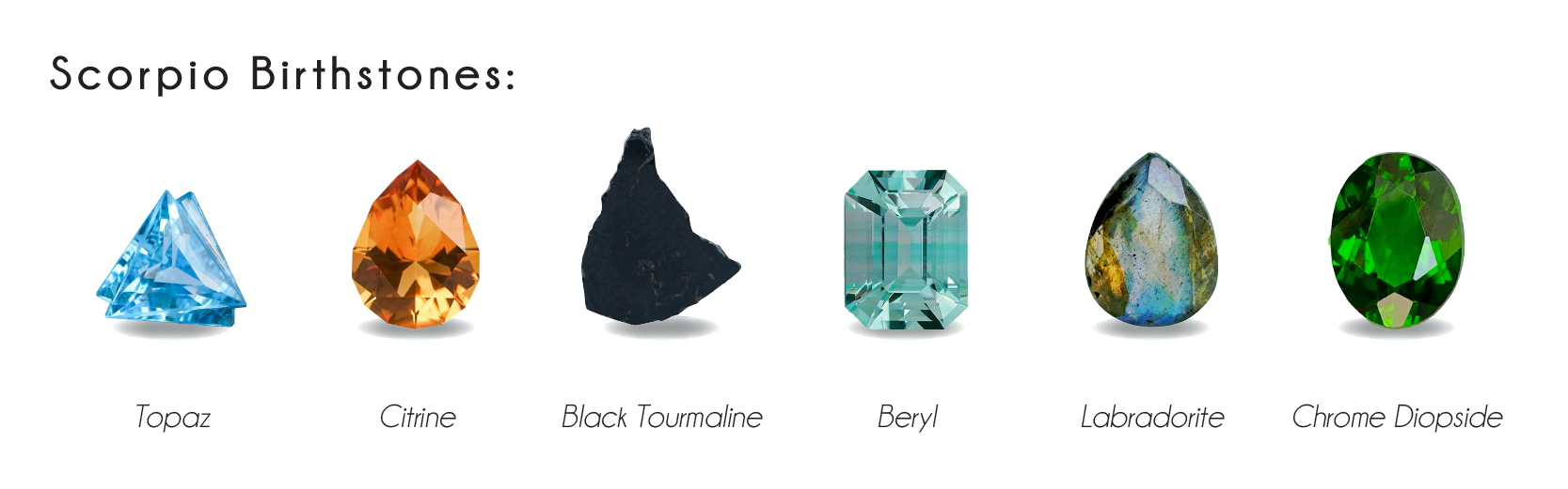 Scorpio birthstones: topaz, citrine, black tourmaline, beryl, labradorite, chrome diopside