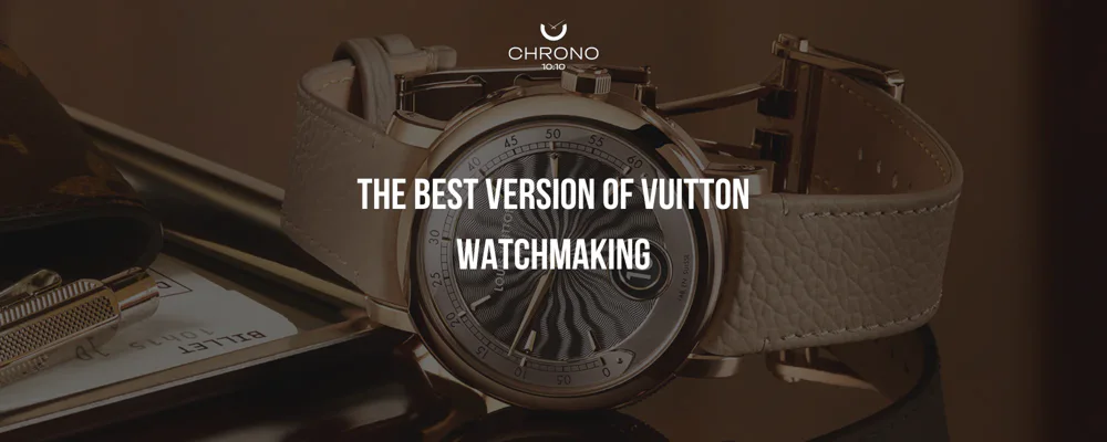 Louis Vuitton Decides to Do Watchmaking, Properly | Chrono 10:10