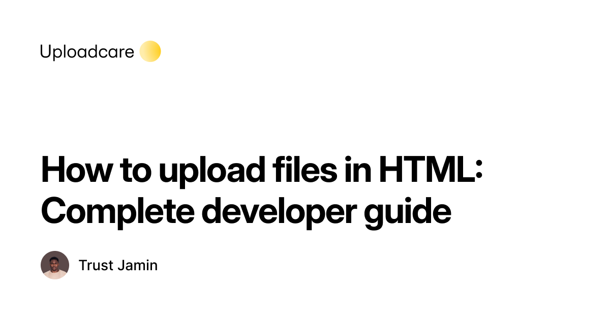 HTML file upload to server: Developer’s guide | Uploadcare