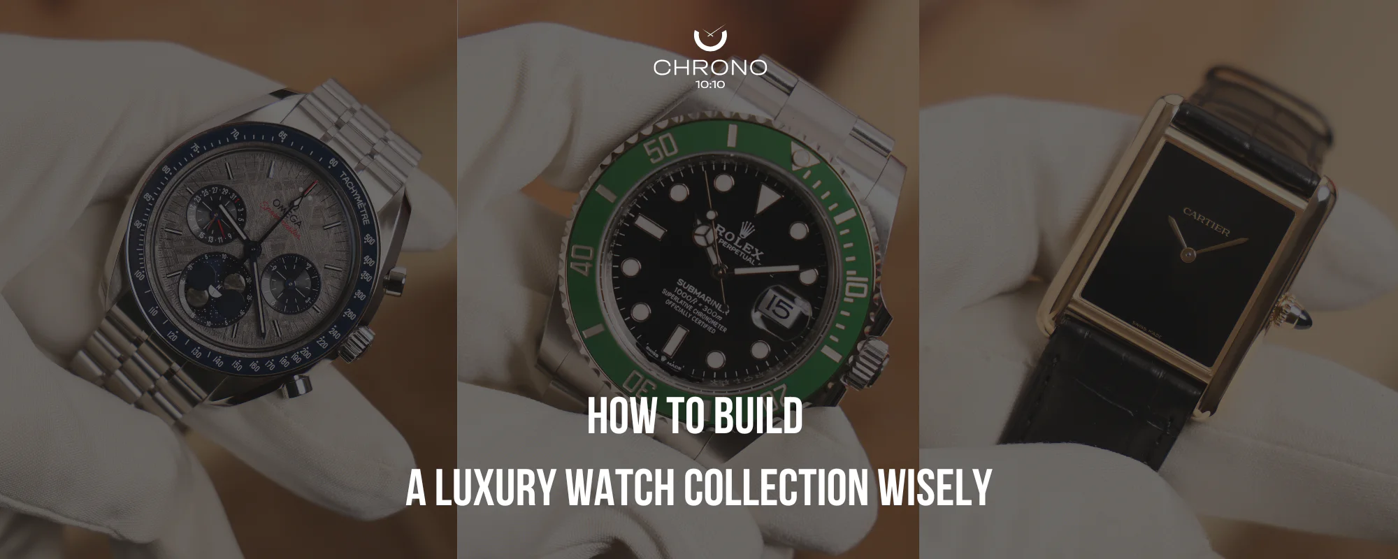 How to Build a Luxury Watch Collection Wisely | Chrono 10:10