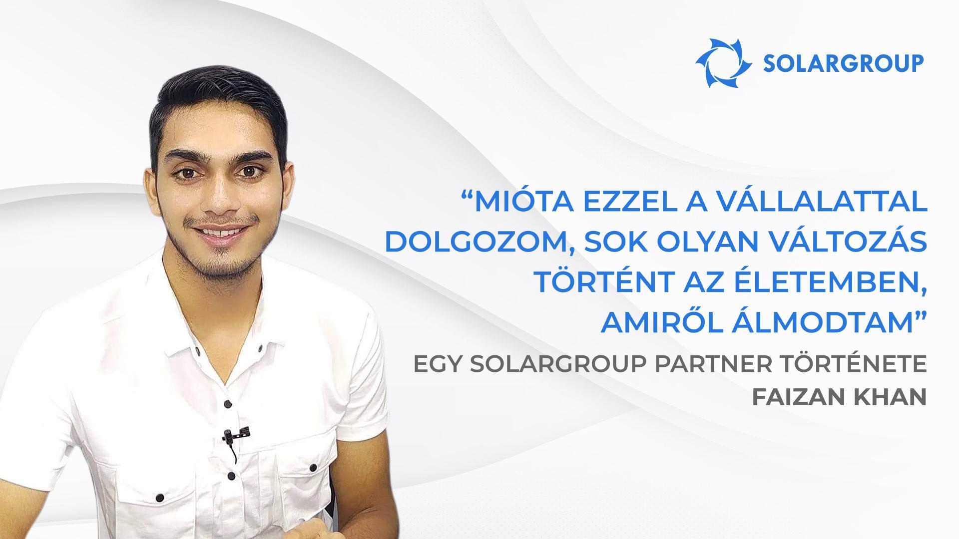 Többet kezdtem el keresni, mint amennyit el tudtam volna képzelni. | A SOLARGROUP partner, Faizan Khan története.