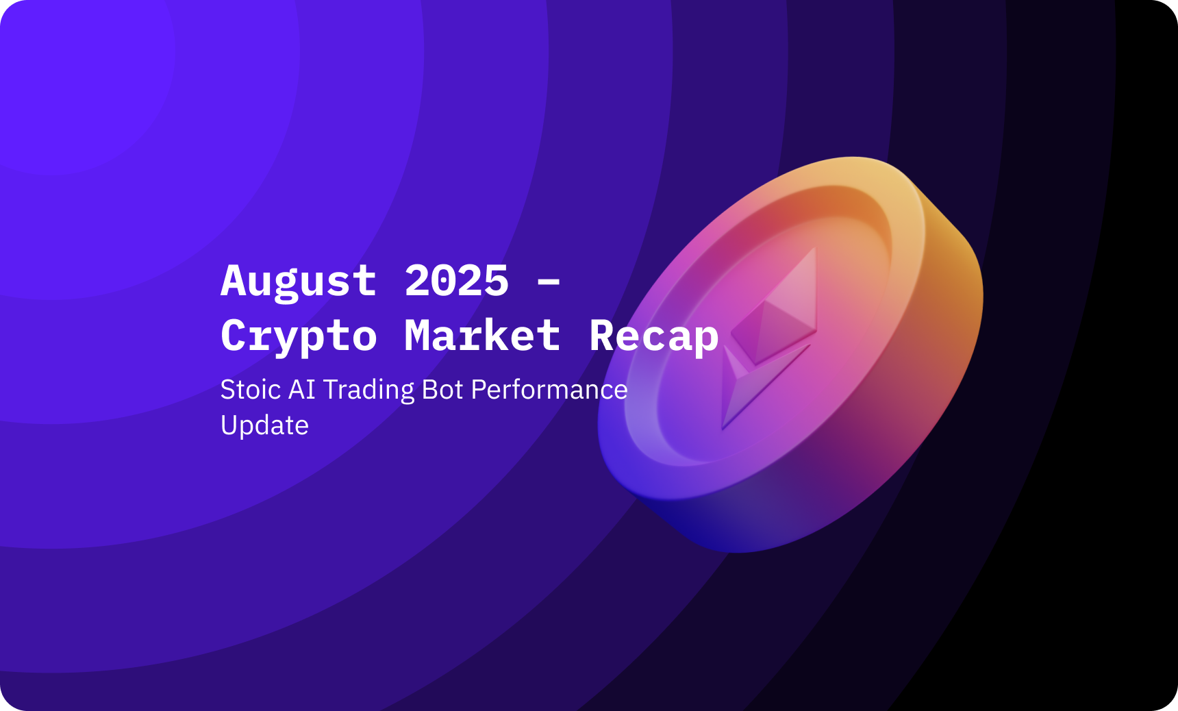 August Market Recap: Bitcoin Taking a Break, Stoic AI Still Grinding