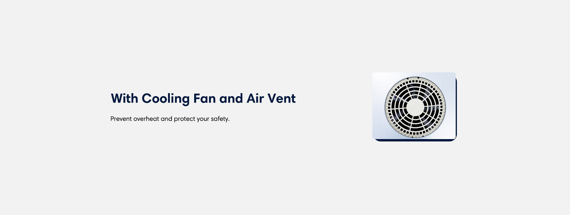 With cooling fan and air vent Prevent overheat and protect your safety.