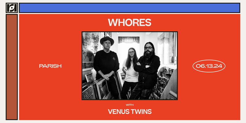 Resound Presents: Whores w/ Venus Twins at Parish 6/13 promotional image