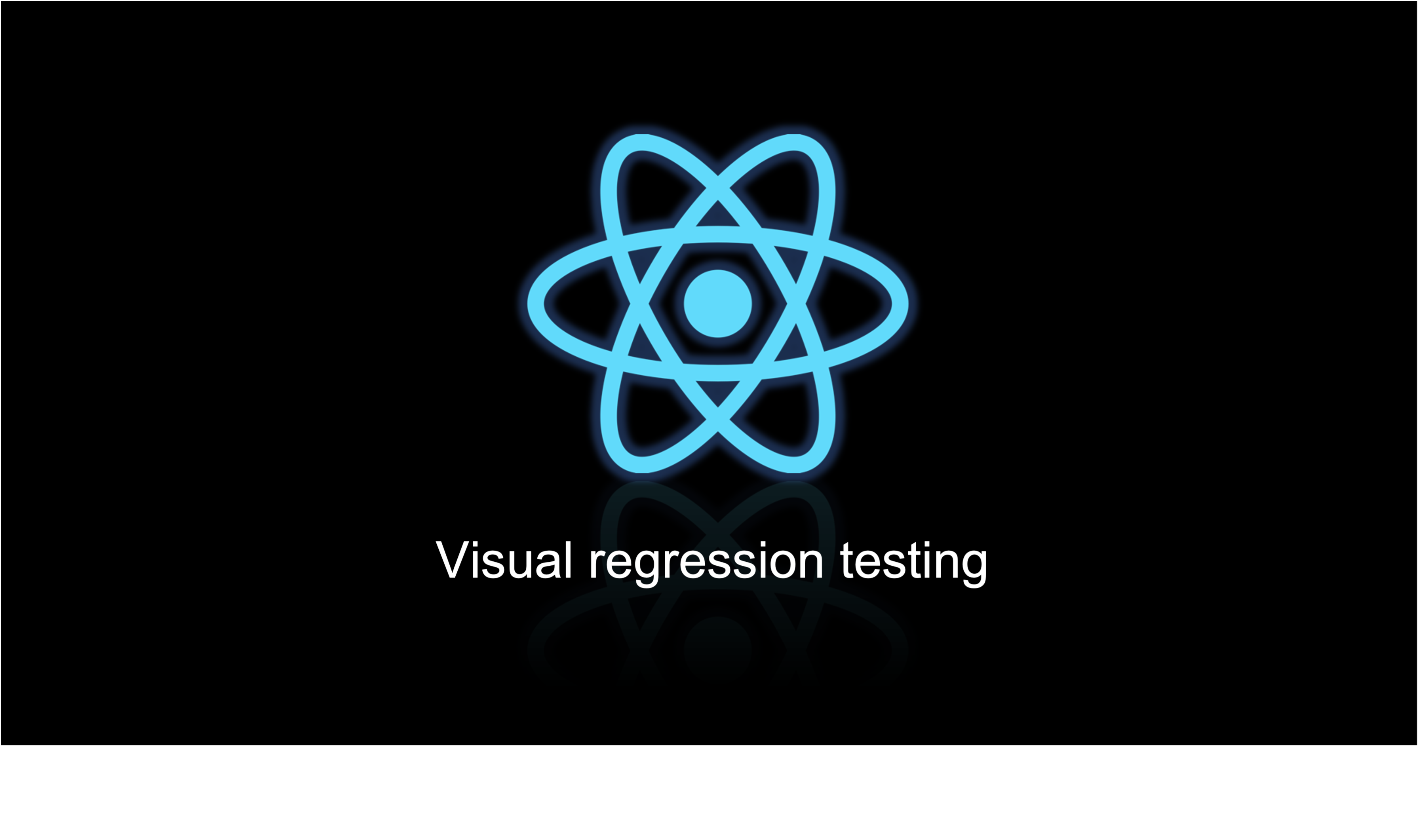React's logo and a text saying "visual regression testing" on a black background