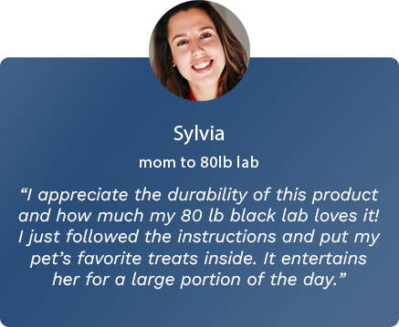 I appreciate the durability of this product and how much my 80 lb black lab loves it! I just followed the instructions and put my pet’s favorite treats inside. It entertains her for a large portion of the day.
