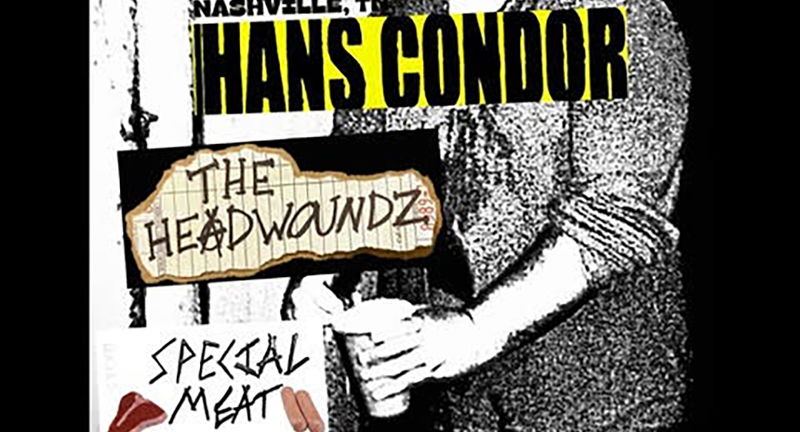 Hans Condor, The Headwoundz and Special Meat