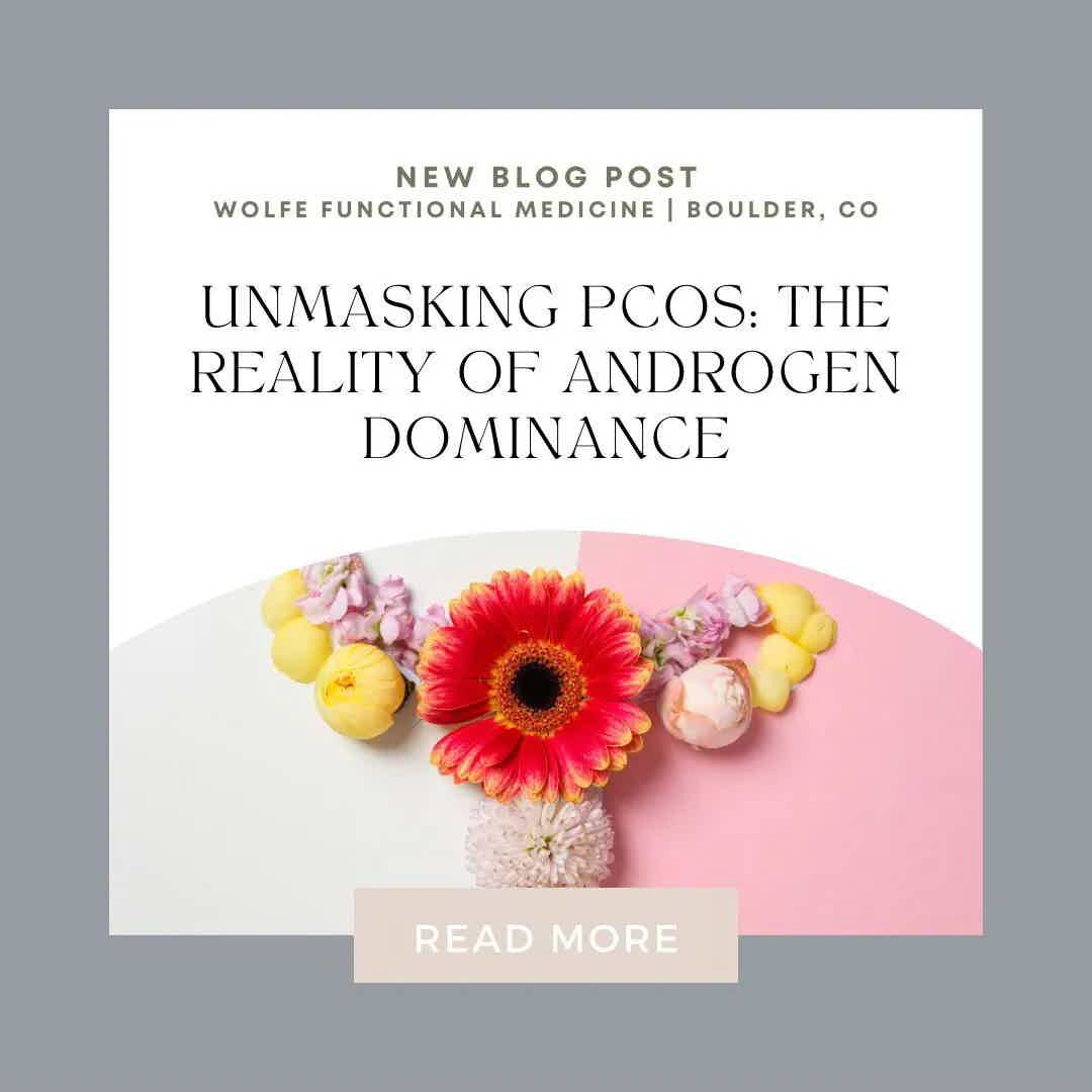 UNMASKING PCOS: THE REALITY OF ANDROGEN DOMINANCE IN BOULDER CO | Wolfe Functional Medicine