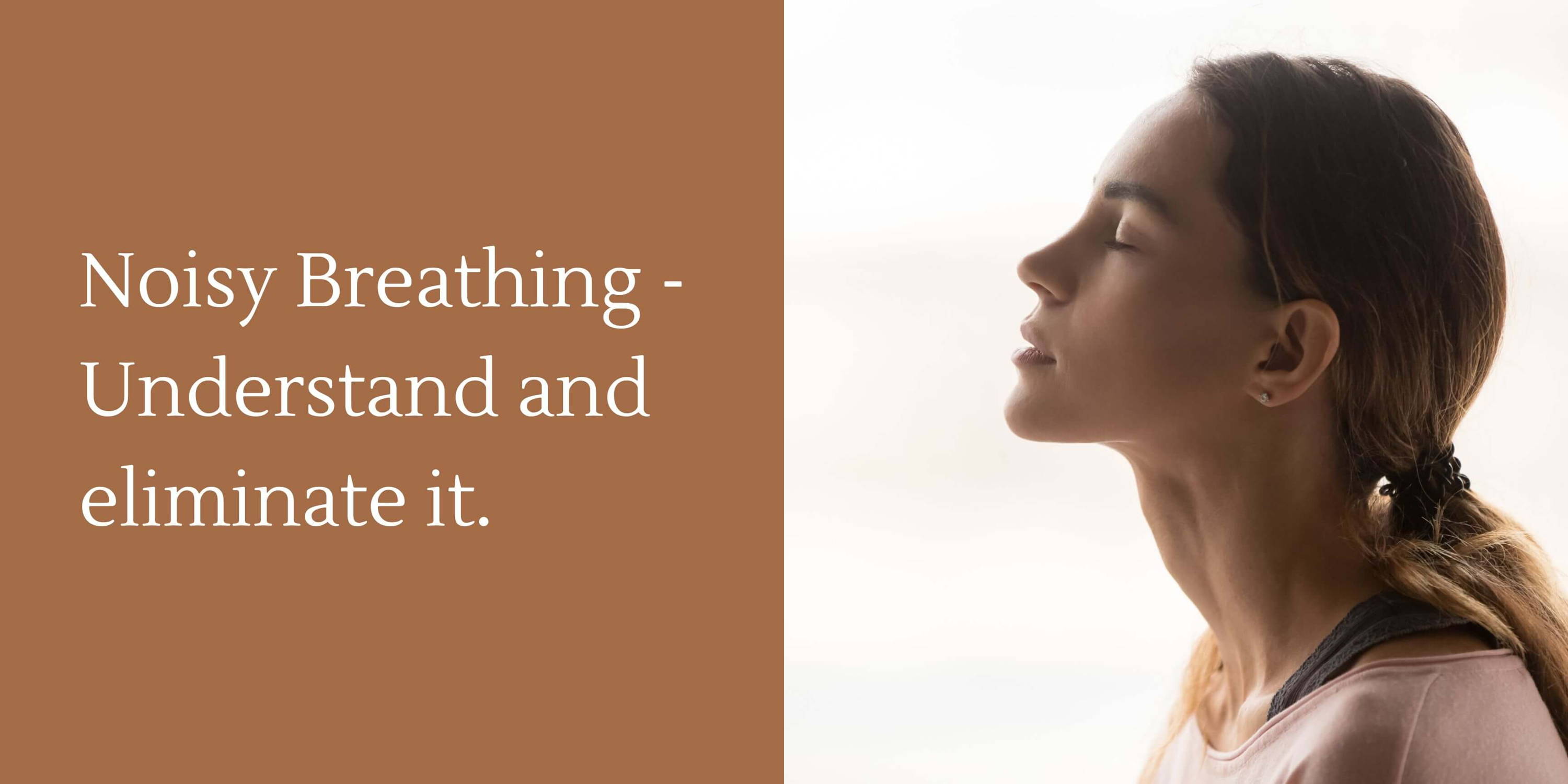 How to eliminate noisy breathing