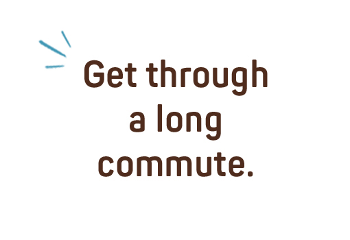 Use cases: Get through a long commute