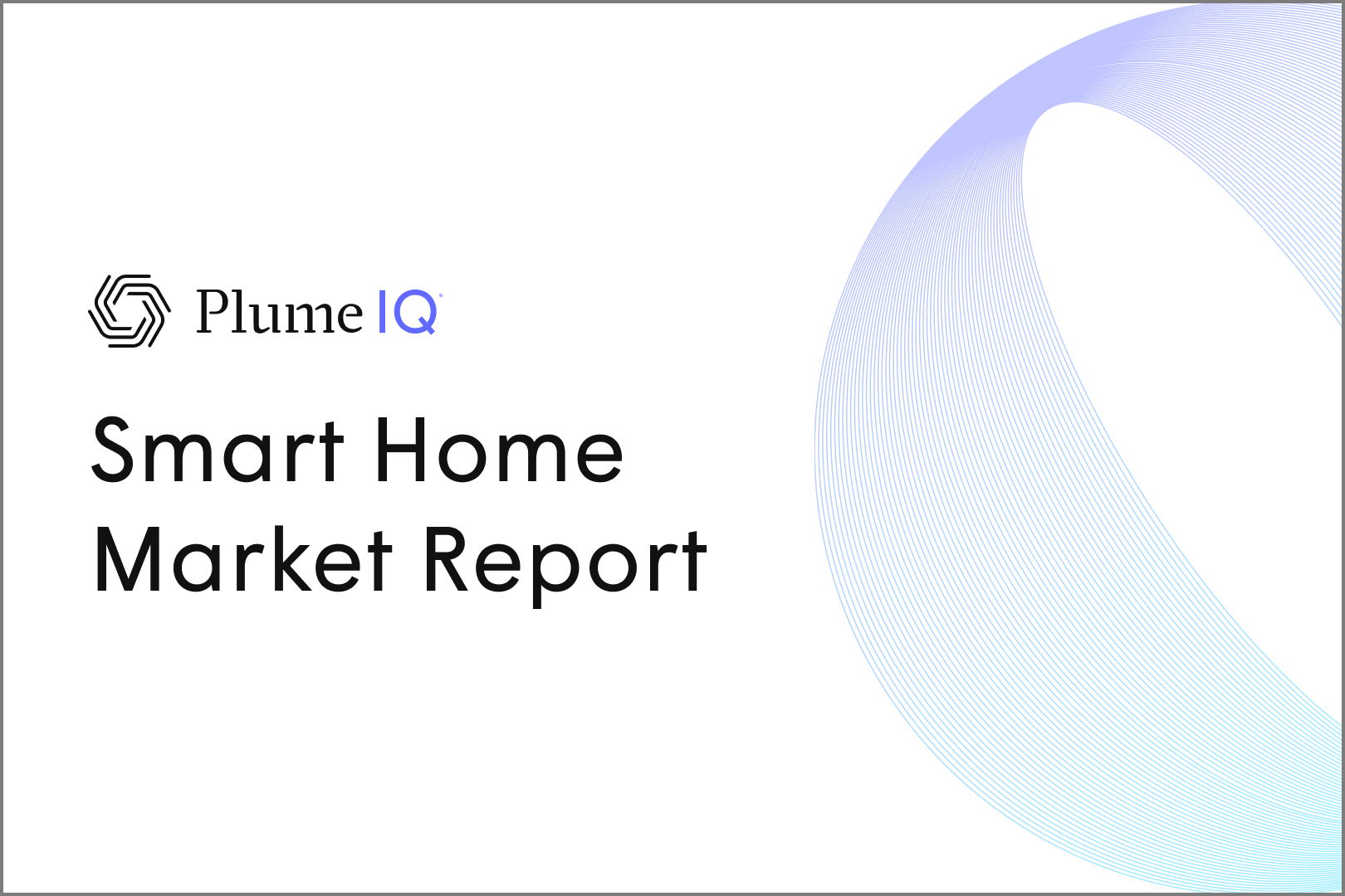 Plume IQ Smart Home Market Report August 2022