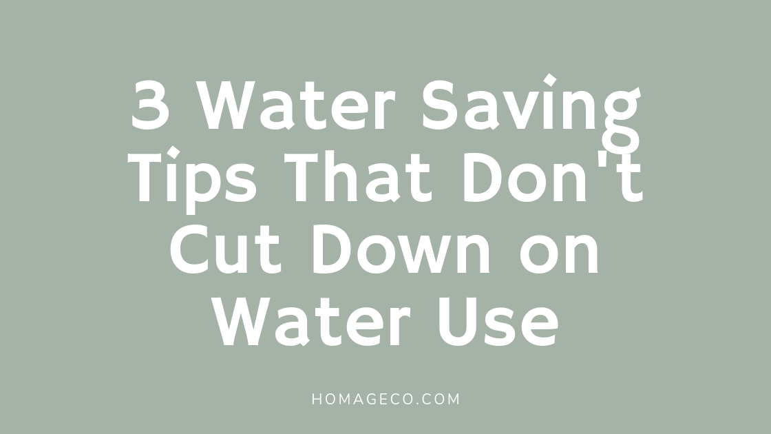 Homage Water Saving Tips