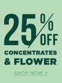 25% off Concentrates & Flower