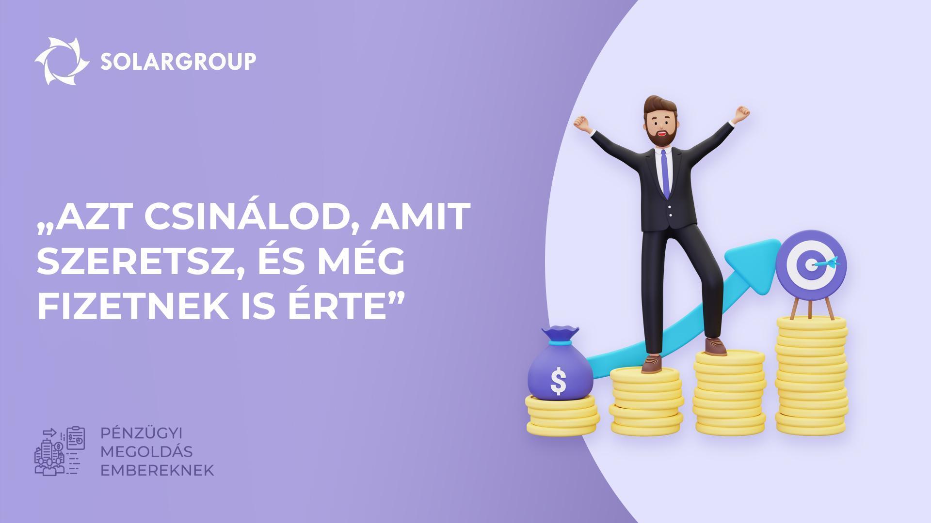 „Azt csinálod, amit szeretsz, és még fizetnek is érte" | Pénzügyi megoldások embereknek