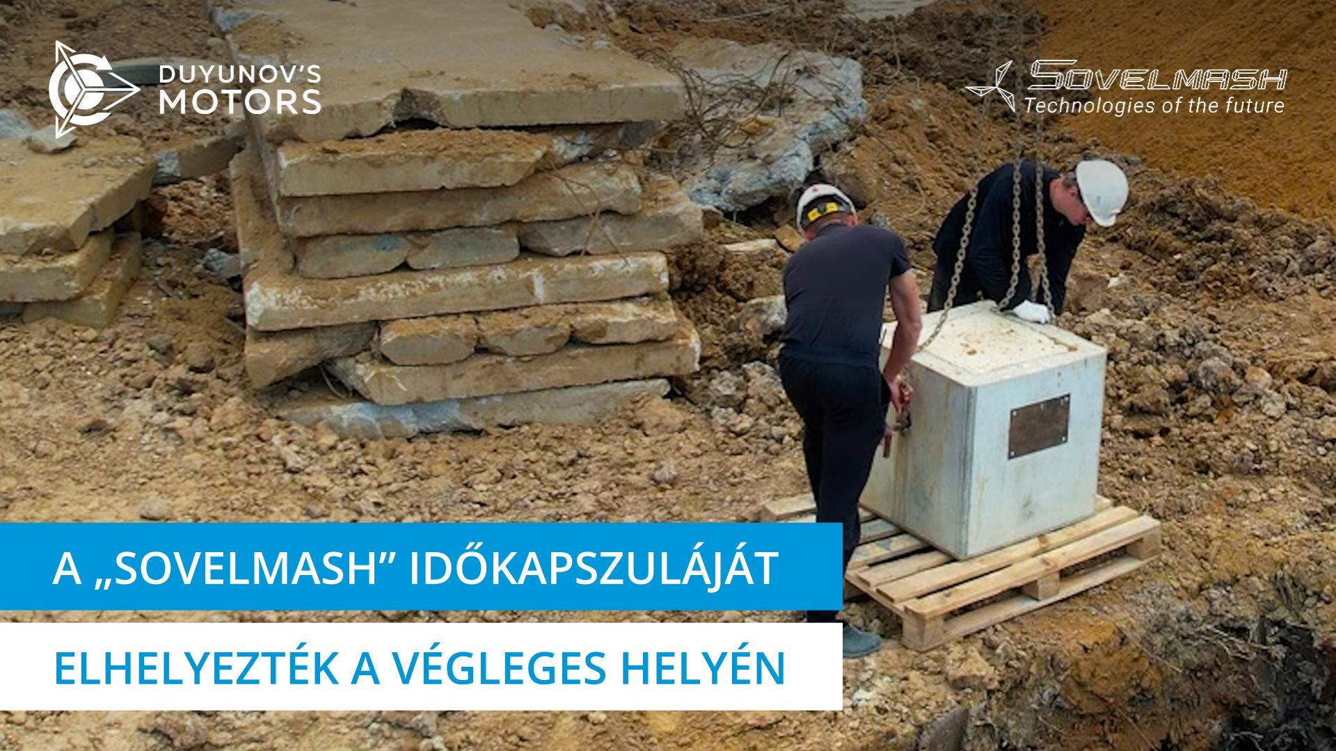 A „Sovelmash" időkapszuláját elhelyezték a véglegesen helyén