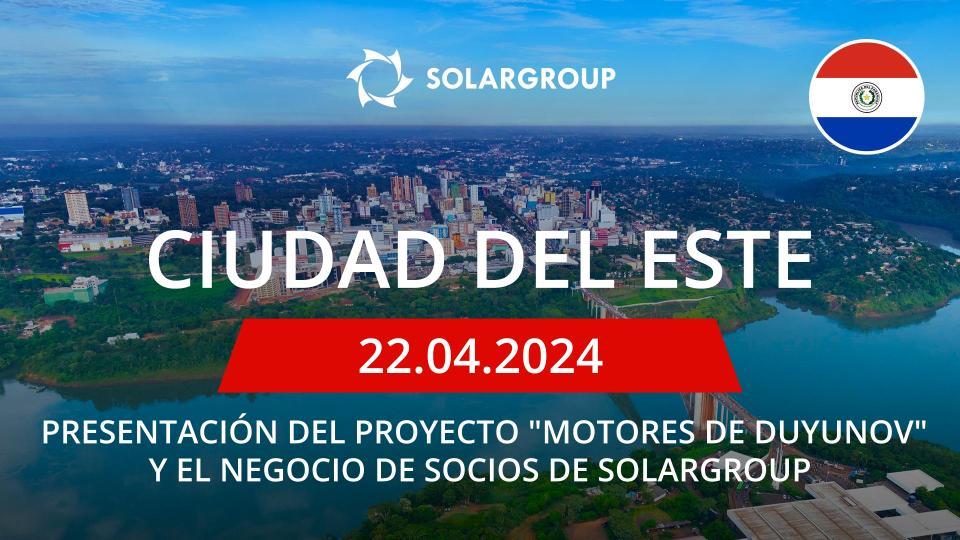 Presentación del proyecto "Motores de Duyunov" y el negocio de socios de SOLARGROUP en Paraguay (Ciudad del Este)