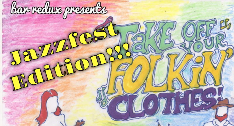Take Off Your Folkin Clothes for Jazzfest!