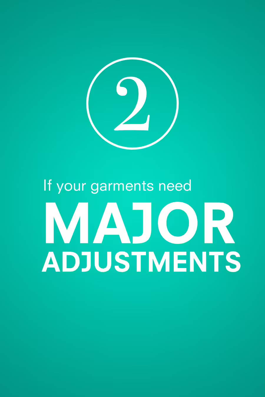 if your garments need major adjustments