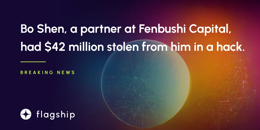 Bo Shen, a partner at Fenbushi Capital, had $42 million stolen from him in a hack