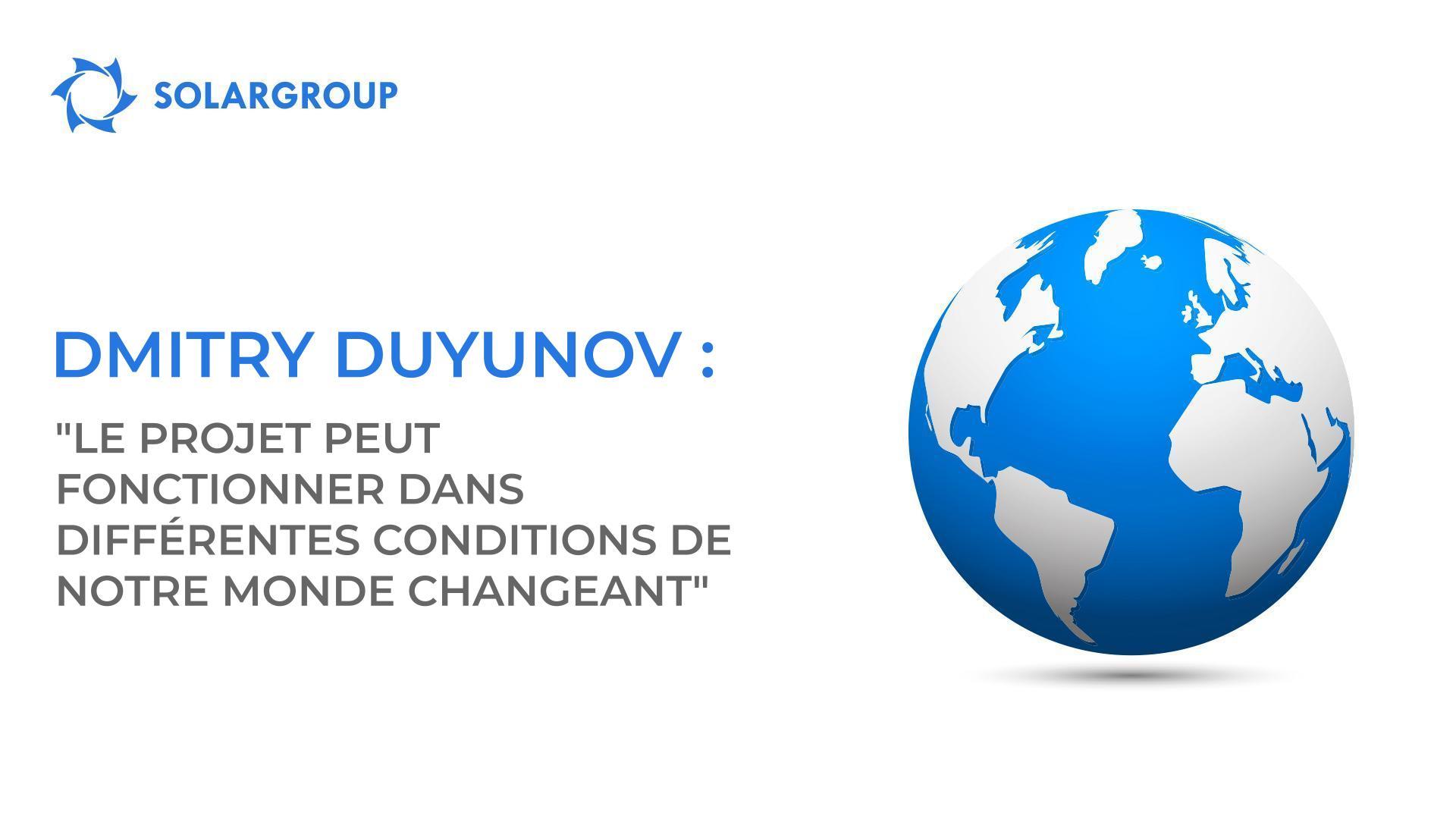 Dmitry Duyunov : "Le projet peut fonctionner dans différentes conditions de notre monde changeant"