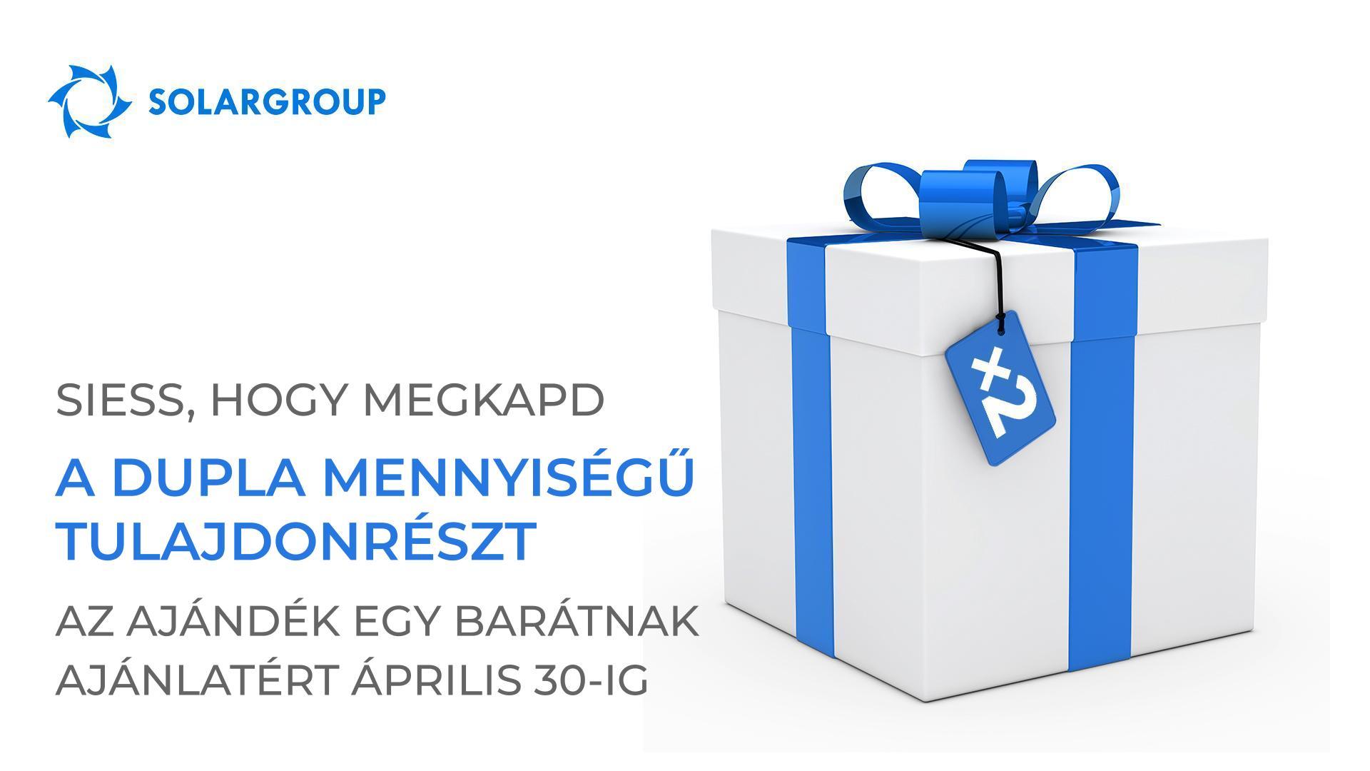 Önöknek kevesebb, mint egy hete maradt arra, hogy megduplázzák a tulajdonrészeik számát az „Ajándék egy barátnak" ajánlat segítségével.