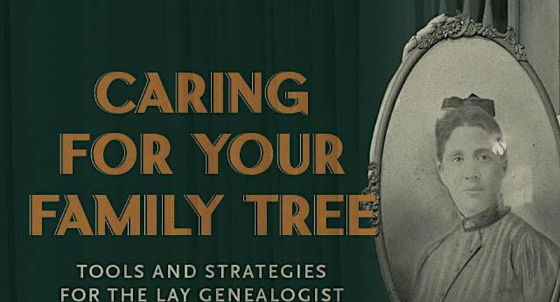 Caring for Your Family Tree: Tools and Strategies for the Lay Genealogist