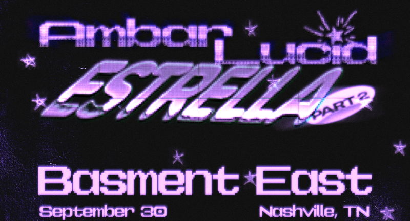 Ambar Lucid: Estrella Tour: Part 2 at The Basement East 