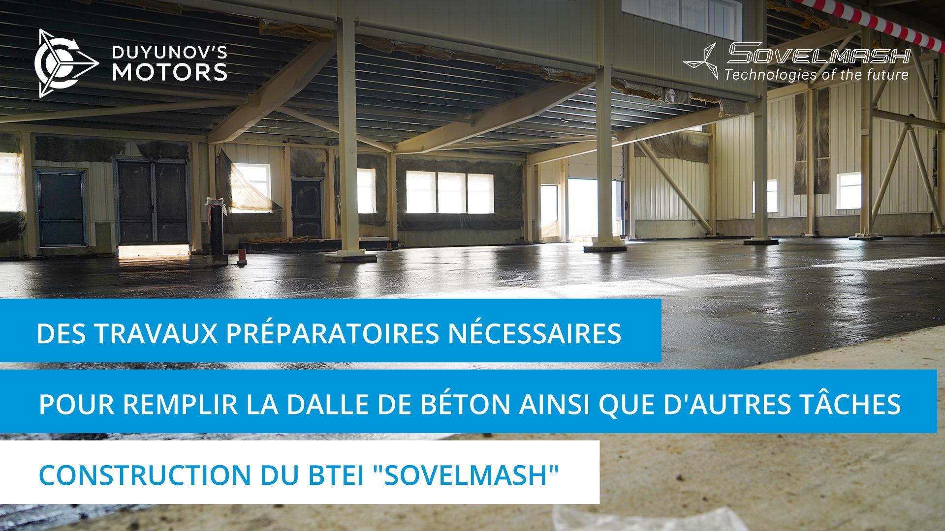 Des travaux préparatoires nécessaires pour remplir la dalle de béton ainsi que d'autres tâches | Construction du BTEI "Sovelmash"