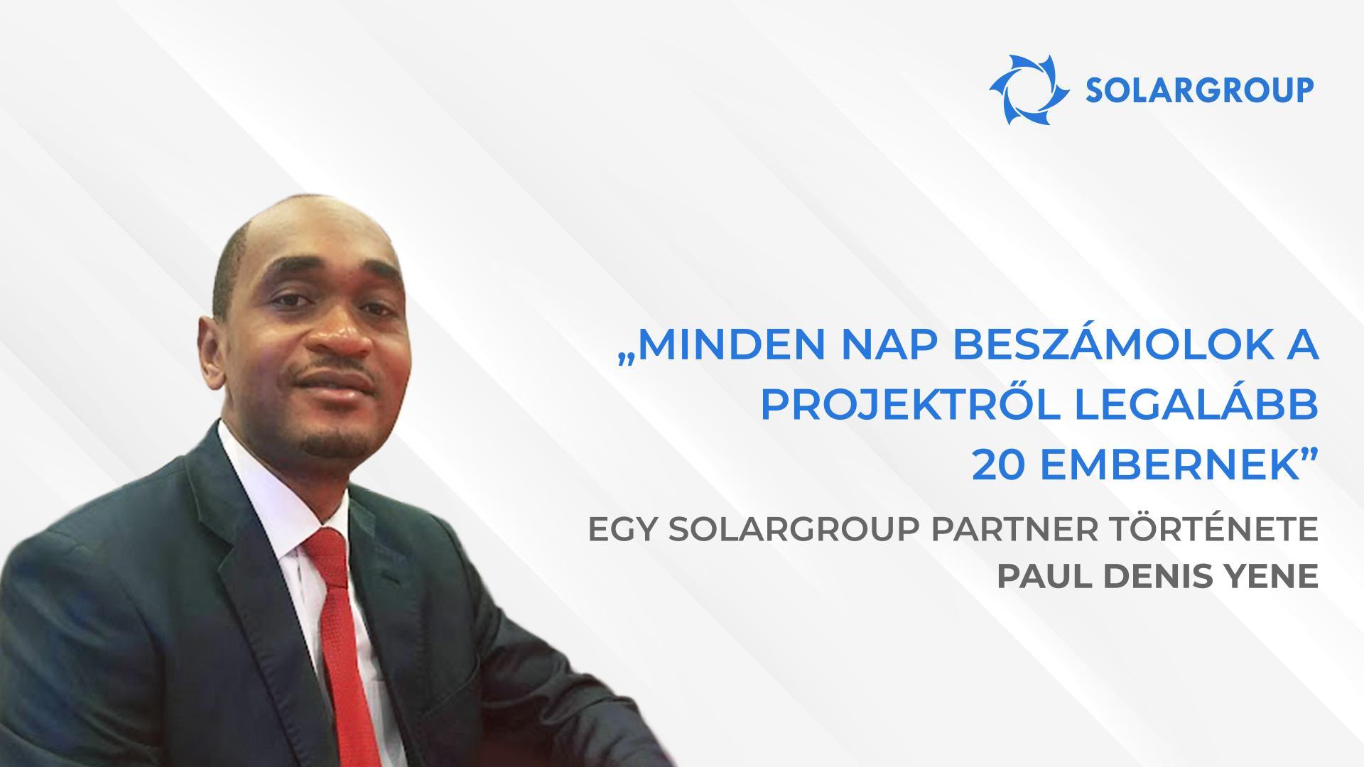 A vállalaton belül egy olyan csapat működik, amellyel öröm együtt dolgozni | A SOLARGROUP partner Paul Denis YENE története, Kamerun