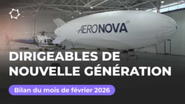 Bilan du mois de février 2026 dans le projet des "Dirigeables de nouvelle génération"