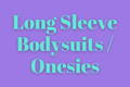 Long Sleeve Bodysuits / Onesies