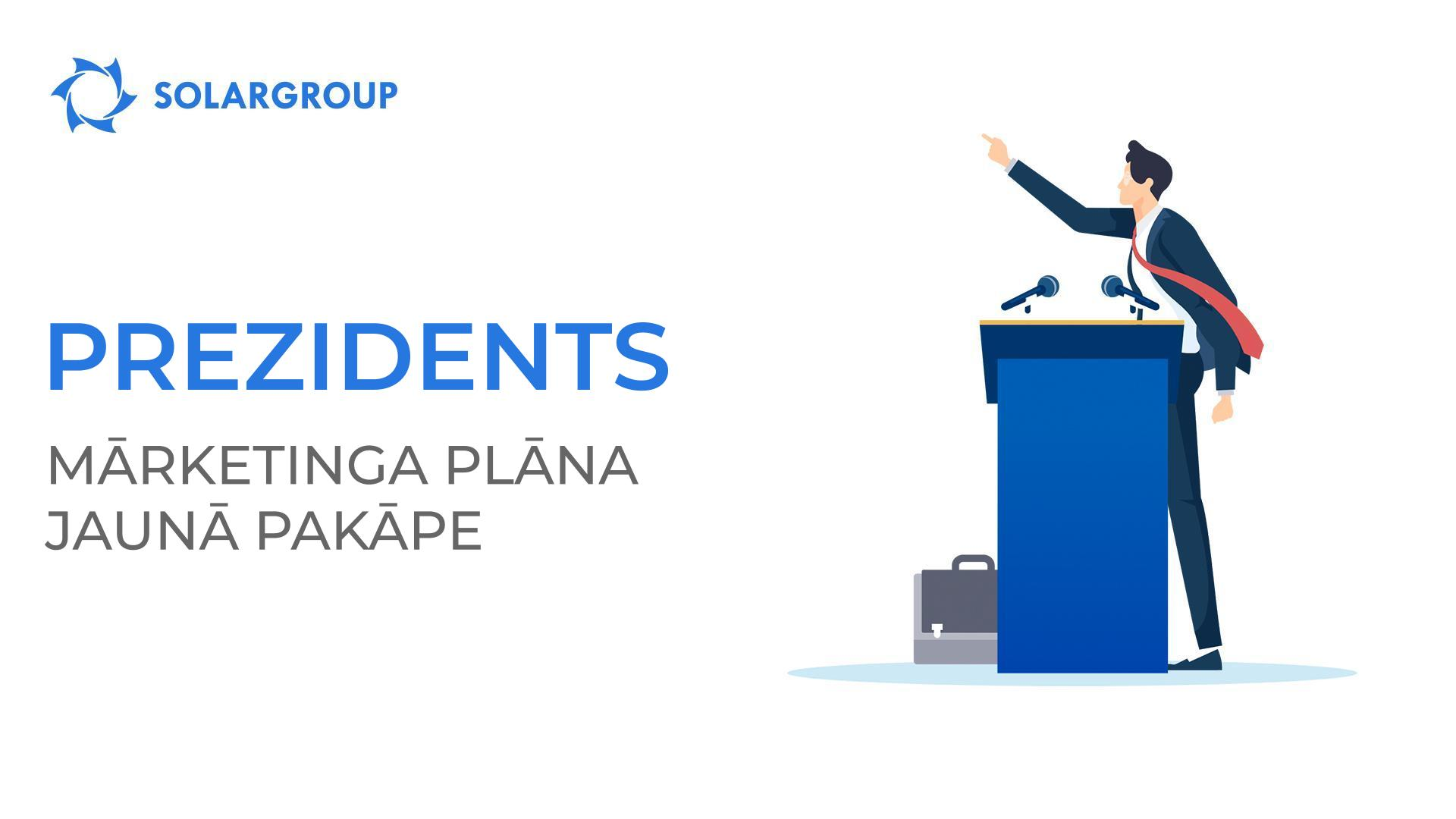 Prezidents – SOLARGROUP mārketinga–plāna jauna pakāpe.