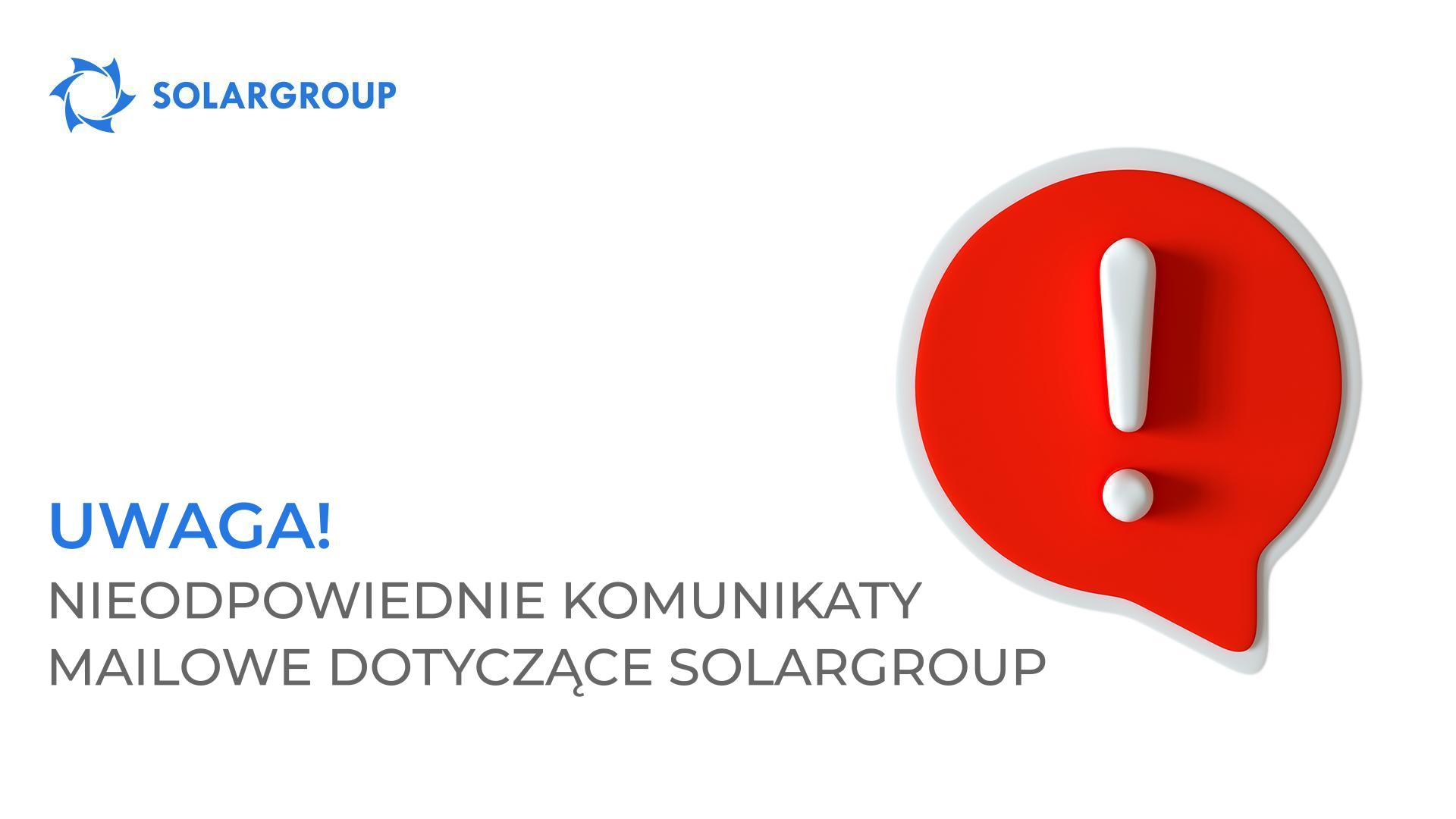 Uwaga! Nieodpowiednie komunikaty mailowe dotyczące SOLARGROUP