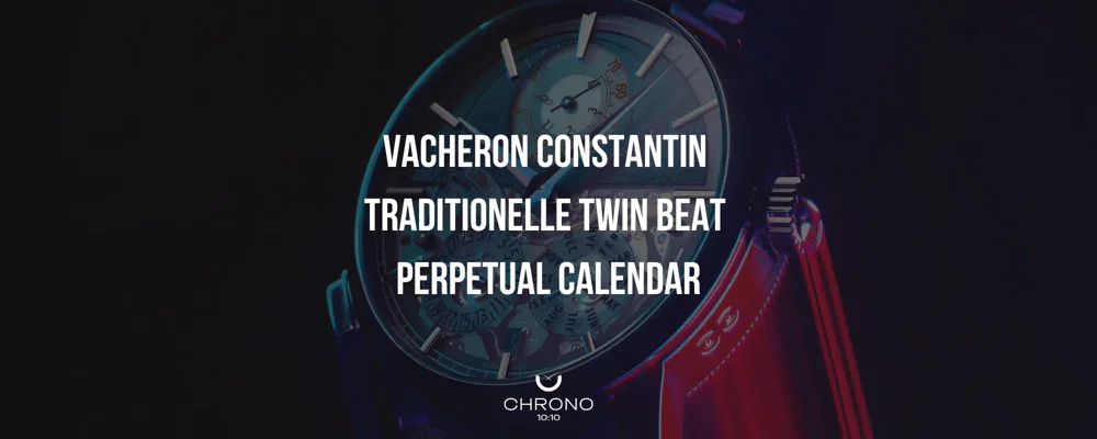 Vacheron Constantin Brings Back One Of The Most Interesting Perpetual Calendars Of The Modern Era | Chrono 10:10