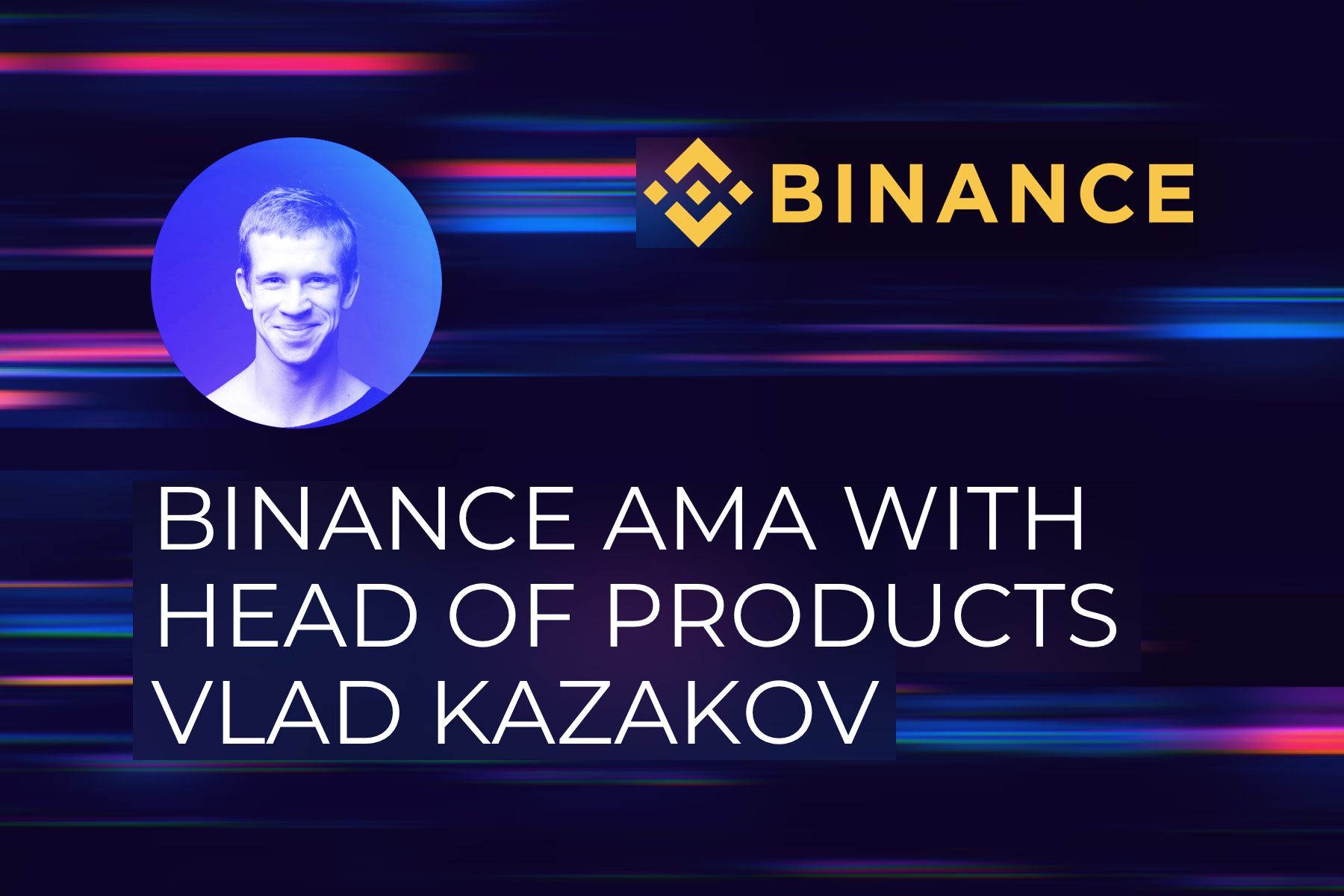 Binance AMA with Head of Products Vlad Kazakov