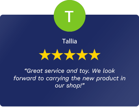 Great service and toy. We look forward to carrying the new product in our shop! - Tallia