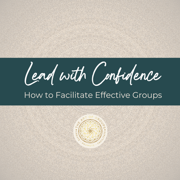 Lead with Confidence: How to Facilitate Effective Groups