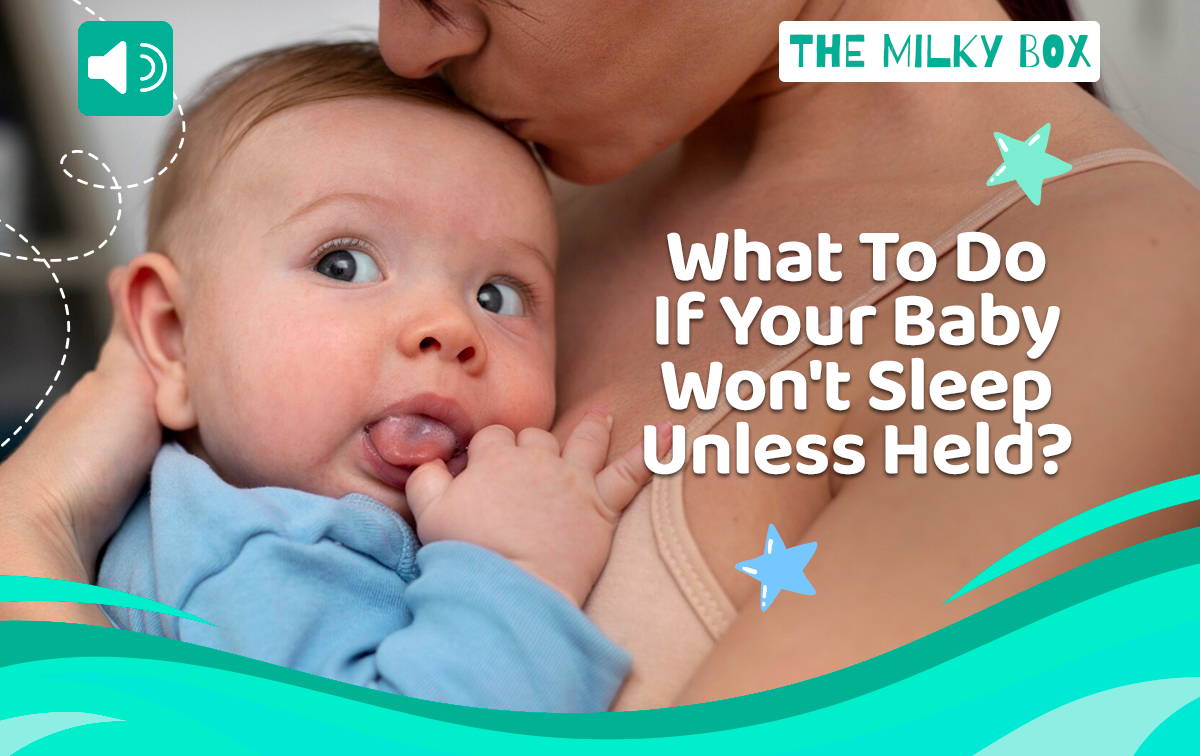 What To Do If Your Baby Won't Sleep Unless Held  | The Milky Box