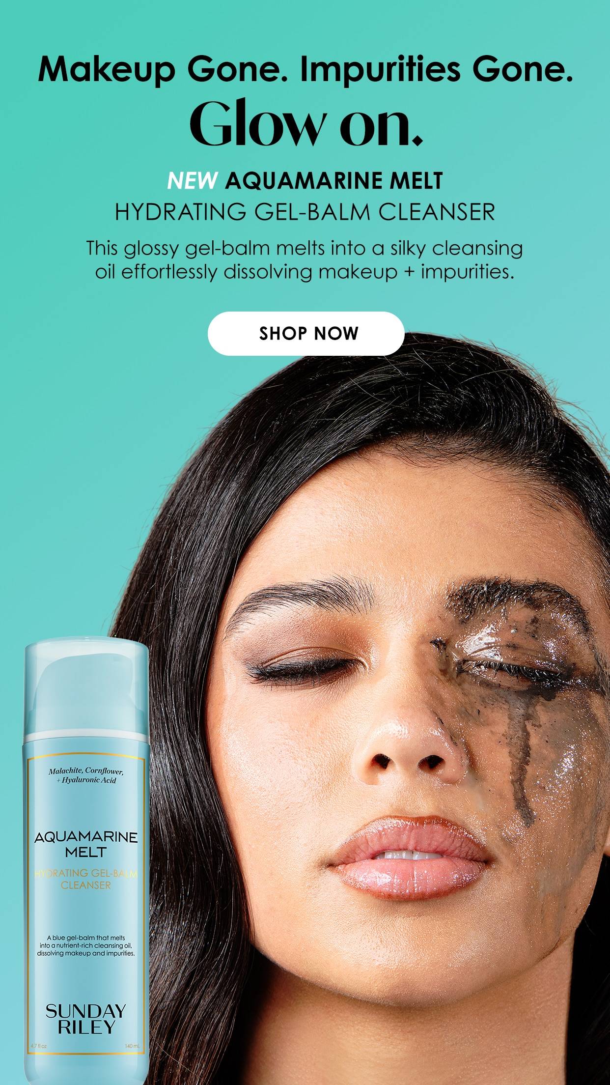 A promotional image for Sunday Riley's new Aquamarine Melt Hydrating Gel-Balm Cleanser. The ad features a close-up of a woman with makeup melting off her face as she uses the cleanser, alongside a sleek product bottle. The text highlights its ability to dissolve makeup and impurities while leaving the skin glowing. The background is a fresh aquamarine color, complementing the product's branding.