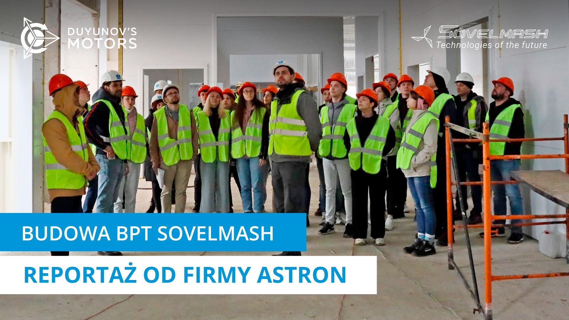 Budowa BPT Sovelmash: reportaż firmy Astron