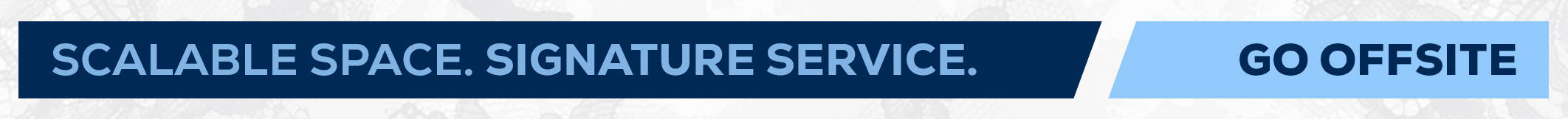 Text graphic featuring "SCALABLE SPACE. SIGNATURE SERVICE." with a button labeled "GO OFFSITE."