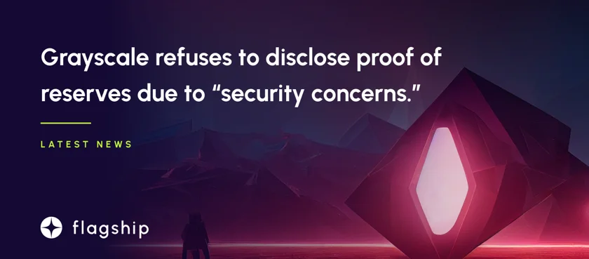 Grayscale refuses to disclose proof of reserves due to “security concerns.”
